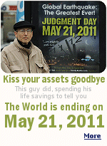 Retired Robert Fitzpatrick spent $140,000 for ads on bus kiosks and subway cars to tell you the end is coming. The 60-year-old Staten Island resident, a retired MTA employee, says he�s spent at least that sum � his life savings � on 1,000 subway-car placards, and even more ads on bus kiosks and subway cars. They say: ''Global Earthquake: The Greatest Ever! Judgment Day May 21, 2011.''